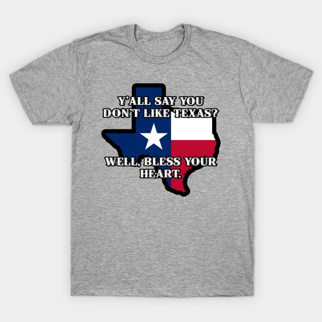 Y'all say you don't like Texas? T-Shirt by Among the Leaves Apparel